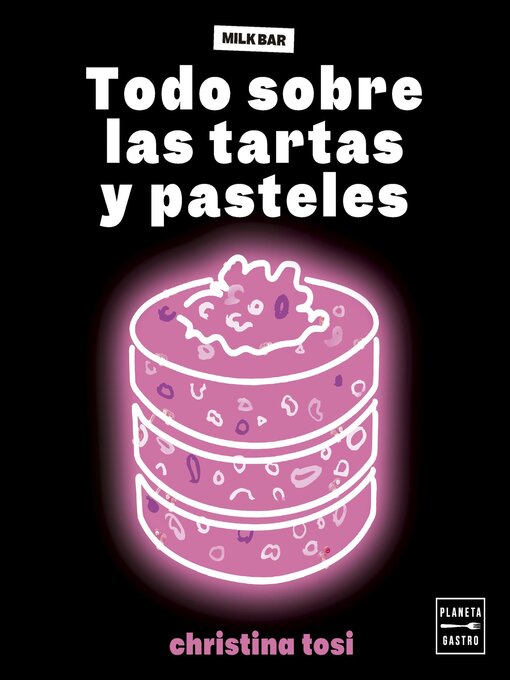 Title details for Todo sobre las tartas y pasteles by Christina Tosi - Available